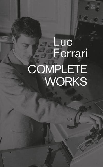 Book cover image for Luc Ferrari: Complete Works ISBN: 9781787601536